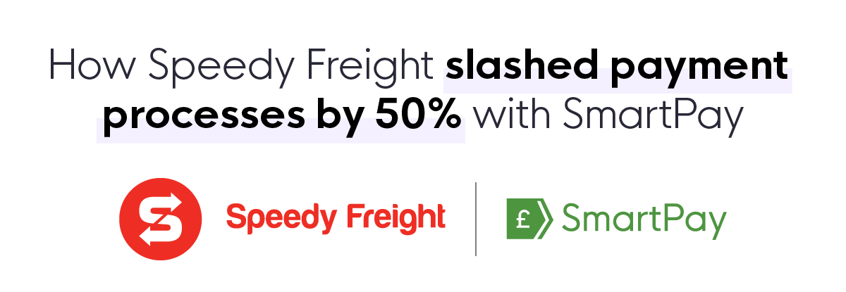 How Speedy Freight slashed payment processes by 50% with SmartPay